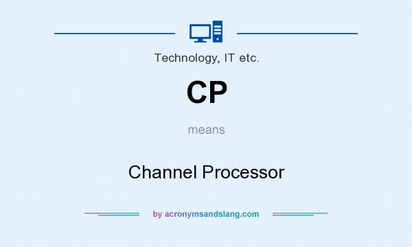 What does CP mean? It stands for Channel Processor