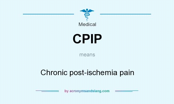 What does CPIP mean? It stands for Chronic post-ischemia pain