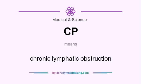 What does CP mean? It stands for chronic lymphatic obstruction