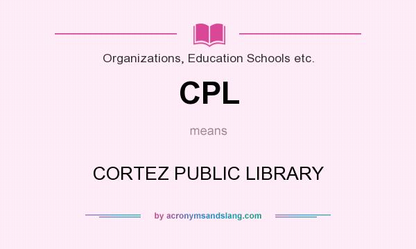 What does CPL mean? It stands for CORTEZ PUBLIC LIBRARY