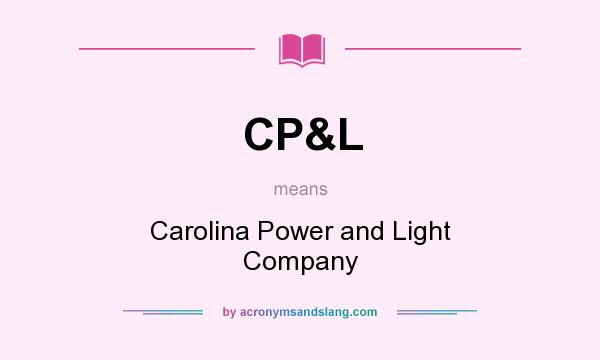 What does CP&L mean? It stands for Carolina Power and Light Company