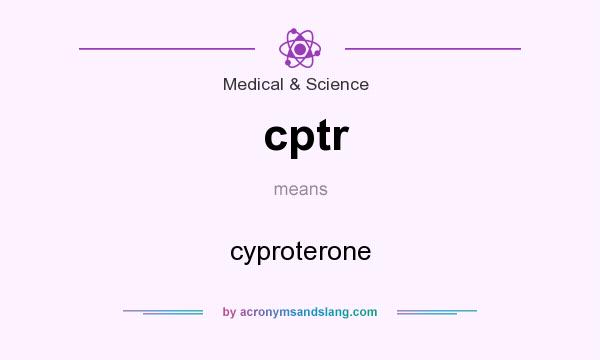 What does cptr mean? It stands for cyproterone