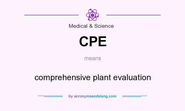 What does CPE mean? It stands for comprehensive plant evaluation