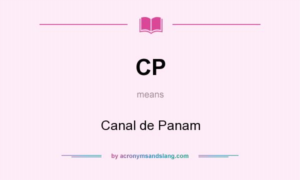 What does CP mean? It stands for Canal de Panam