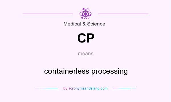 What does CP mean? It stands for containerless processing