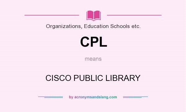 What does CPL mean? It stands for CISCO PUBLIC LIBRARY