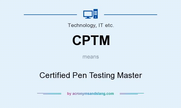 What does CPTM mean? It stands for Certified Pen Testing Master