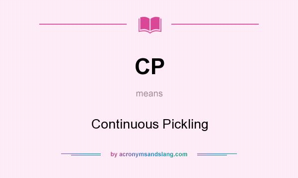 What does CP mean? It stands for Continuous Pickling