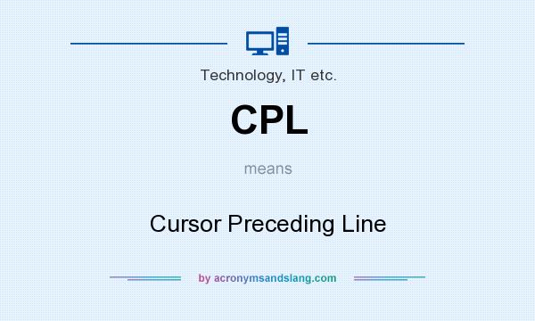 What does CPL mean? It stands for Cursor Preceding Line