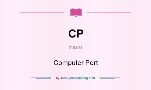 What does CP mean? It stands for Computer Port