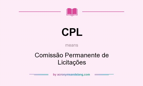 What does CPL mean? It stands for Comissão Permanente de Licitações