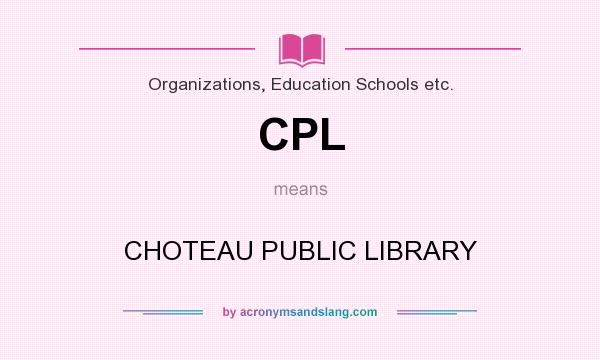What does CPL mean? It stands for CHOTEAU PUBLIC LIBRARY