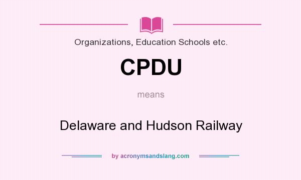 What does CPDU mean? It stands for Delaware and Hudson Railway