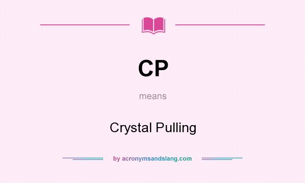 What does CP mean? It stands for Crystal Pulling