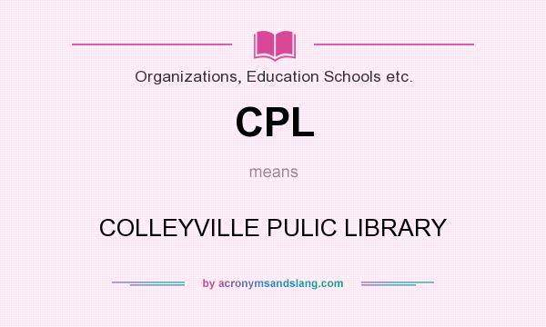 What does CPL mean? It stands for COLLEYVILLE PULIC LIBRARY
