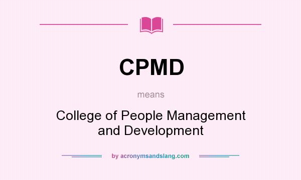What does CPMD mean? It stands for College of People Management and Development