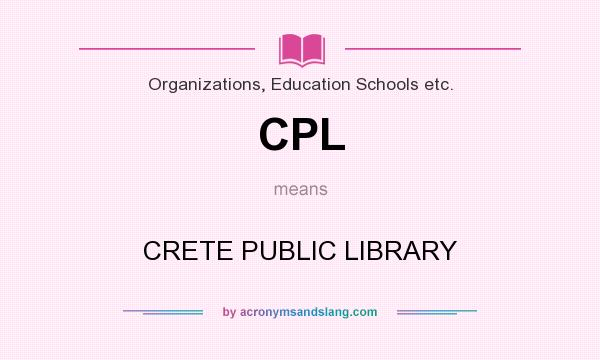 What does CPL mean? It stands for CRETE PUBLIC LIBRARY