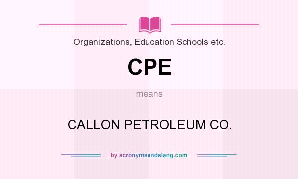 What does CPE mean? It stands for CALLON PETROLEUM CO.