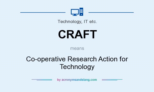 What does CRAFT mean? It stands for Co-operative Research Action for Technology