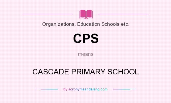 What does CPS mean? It stands for CASCADE PRIMARY SCHOOL