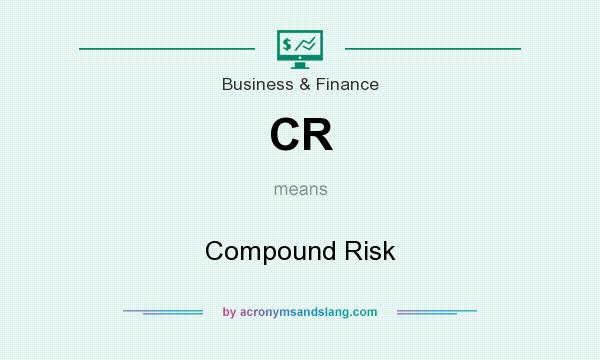 What does CR mean? It stands for Compound Risk