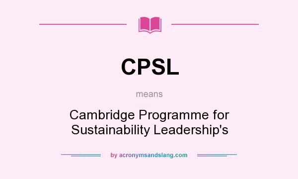 What does CPSL mean? It stands for Cambridge Programme for Sustainability Leadership`s