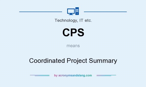 What does CPS mean? It stands for Coordinated Project Summary