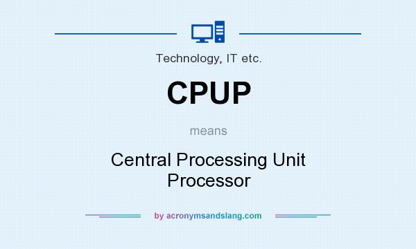 What does CPUP mean? It stands for Central Processing Unit Processor