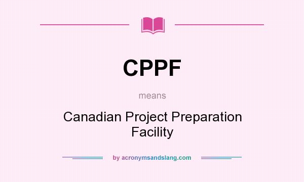 What does CPPF mean? It stands for Canadian Project Preparation Facility