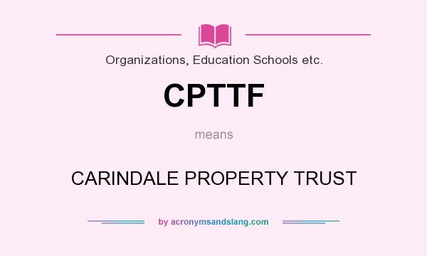 What does CPTTF mean? It stands for CARINDALE PROPERTY TRUST