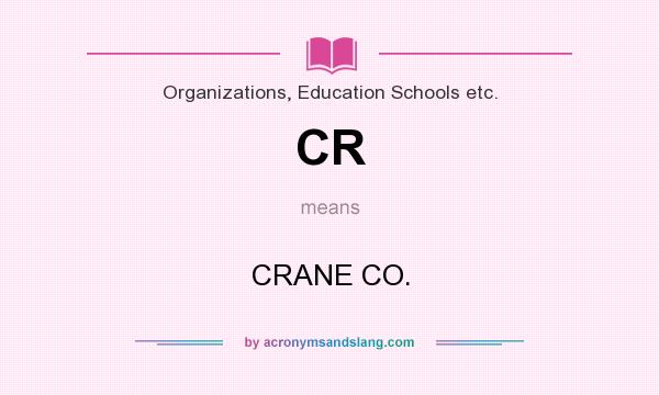 What does CR mean? It stands for CRANE CO.