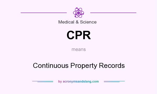 What does CPR mean? It stands for Continuous Property Records
