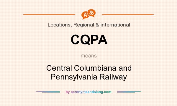 What does CQPA mean? It stands for Central Columbiana and Pennsylvania Railway