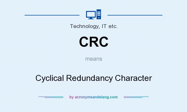 What does CRC mean? It stands for Cyclical Redundancy Character