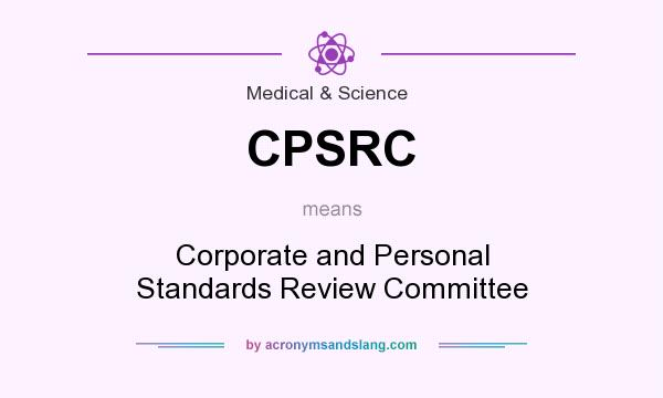 What does CPSRC mean? It stands for Corporate and Personal Standards Review Committee
