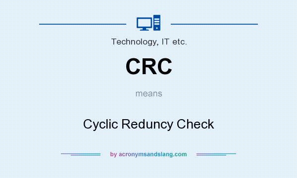 What does CRC mean? It stands for Cyclic Reduncy Check