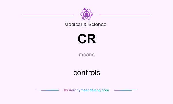 What does CR mean? It stands for controls