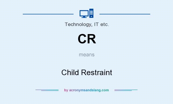 What does CR mean? It stands for Child Restraint