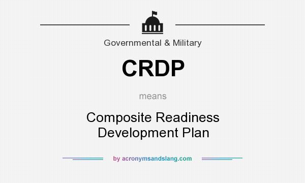 What does CRDP mean? It stands for Composite Readiness Development Plan
