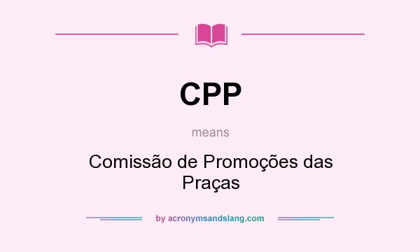 What does CPP mean? It stands for Comissão de Promoções das Praças