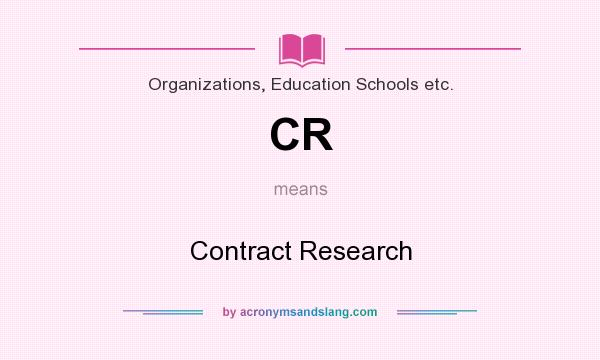 What does CR mean? It stands for Contract Research