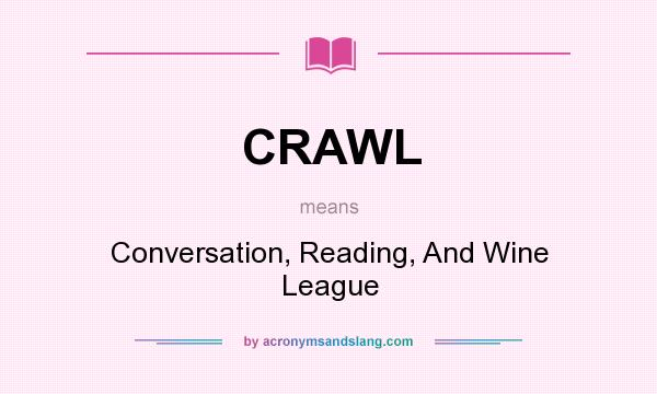 What does CRAWL mean? It stands for Conversation, Reading, And Wine League