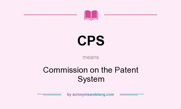 What does CPS mean? It stands for Commission on the Patent System