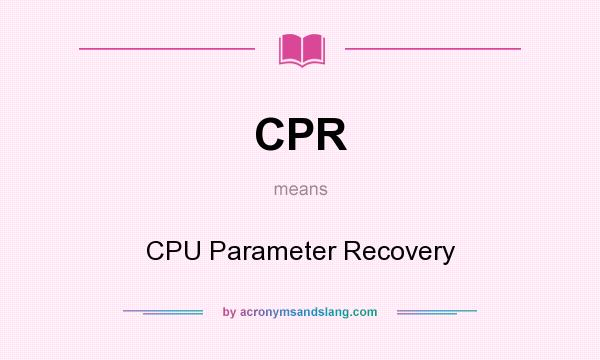 What does CPR mean? It stands for CPU Parameter Recovery