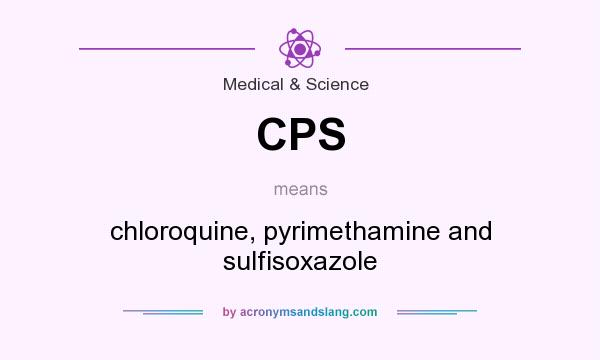What does CPS mean? It stands for chloroquine, pyrimethamine and sulfisoxazole