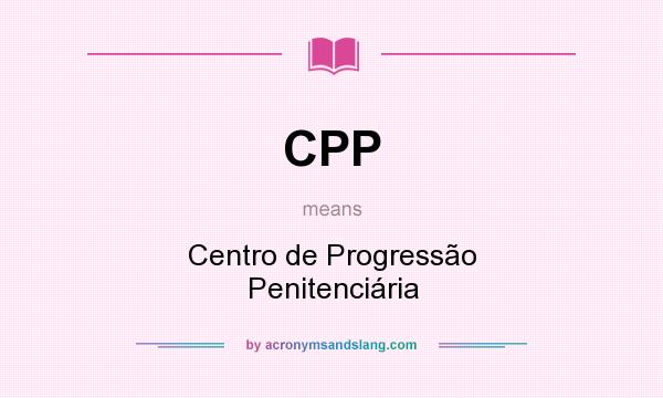 What does CPP mean? It stands for Centro de Progressão Penitenciária