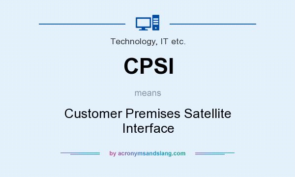 What does CPSI mean? It stands for Customer Premises Satellite Interface
