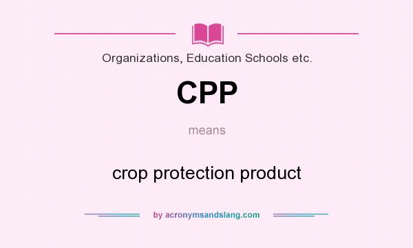 What does CPP mean? It stands for crop protection product