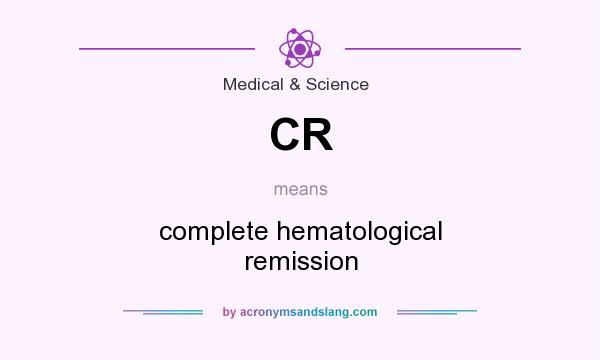 What does CR mean? It stands for complete hematological remission