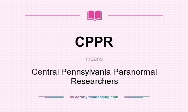 What does CPPR mean? It stands for Central Pennsylvania Paranormal Researchers